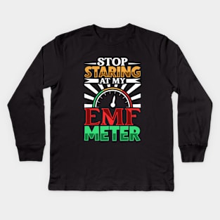 Stop staring at my EMF meter - Ghost hunter Kids Long Sleeve T-Shirt